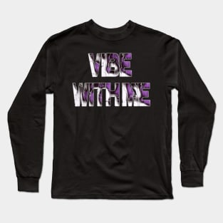 Vibe with me hipster saying Long Sleeve T-Shirt